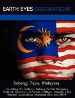 Subang Jaya, Malaysia: Including Its History, Subang Parade Shopping District, Sunway University College, Subang Jaya Buddist Association Headquarters, and More 1249221439 Book Cover
