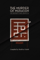 The Murder of Muhassin: The Prophet's Third Grandson 1399937103 Book Cover