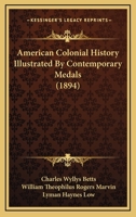 American Colonial History Illustrated By Contemporary Medals (1894) 1166532321 Book Cover
