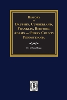 History of Dauphin, Cumberland, Franklin, Bedford, Adams, and Perry Counties, Pennsylvania 1639140166 Book Cover