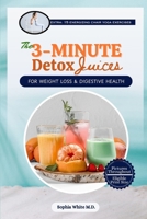 THE 3-MINUTE DETOX JUICES FOR WEIGHTLOSS & DIGESTIVE HEALTH: Quick and Easy Recipes for Rapid Improved Gut Health, Immune Boosting, Skin Glow and Natural Cleansing for Busy People B0FD3HG8XY Book Cover