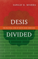 Desis Divided: The Political Lives of South Asian Americans 0816681163 Book Cover