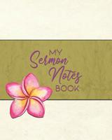 My Sermon Notes Book: Christian Inspirational Worship Tool To Record, Use for Reflection and to Help Remember 1075096464 Book Cover