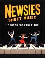 Newsies Sheet Music: 12 Songs for Easy Piano B0F4ST8NF1 Book Cover