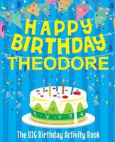Happy Birthday Theodore - The Big Birthday Activity Book: (Personalized Children's Activity Book) 1717599966 Book Cover