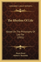 The Rhythm Of Life: Based On The Philosophy Of Lao-Tse (1921) 0548720819 Book Cover