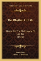 The Rhythm Of Life: Based On The Philosophy Of Lao-Tse (1921) 1016329628 Book Cover