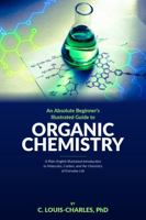 Absolute Beginners Illustrated Guide to Organic Chemistry: A Plain-English Illustrated Introduction to Molecules, Carbon, and the Chemistry of Everyday Life B0H3VMFNCN Book Cover