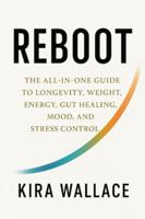 REBOOT: The All In One Guide to Longevity, Weight, Energy, Gut Healing, Mood, and Stress Control B0G4QX862B Book Cover