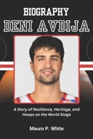 BIOGRAPHY OF DENI AVDIJA: A Story of Resilience, Heritage, and Hoops on the World Stage B0F27THY2X Book Cover