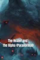 The Healer and The Alpha (Paranormal) B0DR63RHZL Book Cover