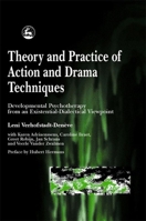 Theory and Practice of Action and Drama Techniques: Developmental Psychotherapy from an Existential-Dialectical Viewpoint 1853028037 Book Cover
