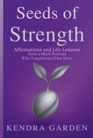 Seeds of Strength: Affirmations and Life Lessons from a Black Woman Who Transformed Her Story B0FVNLM3D3 Book Cover