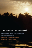 The Ecology of the Barí: Rainforest Horticulturalists of South America 1477302077 Book Cover