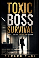 Toxic Boss Survival: Protect Your Mind, Keep Your Job, Exit Clean B0H6VPGMJD Book Cover