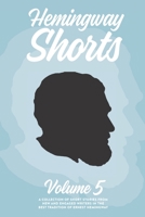 Hemingway Shorts Volume 5: A Collection of Short Stories From New And Engaged Writers In The Best Tradition of Ernest Hemingway (2020) B088LGX544 Book Cover