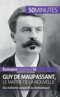 Guy de Maupassant, le maître de la nouvelle: Du réalisme subjectif au fantastique 2806262674 Book Cover