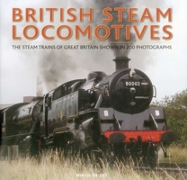 British Steam Locomotives: The Steam Trains of Great Britain Shown in 200 Photographs 0754831337 Book Cover