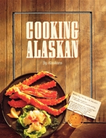 Cooking Alaskan 0882402374 Book Cover