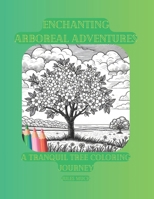 Enchanting Arboreal Adventures: A Tranquil Tree Coloring Journey B0CW6FHPQL Book Cover