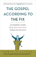 The Gospel According to the Fix: An Insider's Guide to a Less than Holy World of Politics 0307987094 Book Cover