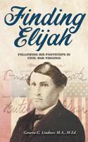 Finding Elijah: Following His Footsteps in Civil War Virginia 1631778390 Book Cover