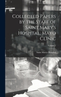 Collected Papers by the Staff of Saint Mary's Hospital, Mayo Clinic; Volume 2 1019159766 Book Cover