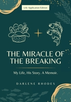 The Miracle of the Breaking: My Life, His Story. a Memoir- Life Application Edition 1734186348 Book Cover