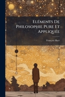 Elements De Philosophie Pure Et Appliquee V1 (1848) 1246315157 Book Cover
