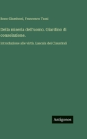 Della miseria dell'uomo. Giardino di consolazione.: Introduzione alle virtù. Lascala dei Claustrali (Italian Edition) 3386672256 Book Cover