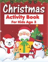 Christmas Activity Book For Kids Age 3: An Effective Holiday Coloring, Drawing, Word Search, Maze, Games, and Puzzle Art Activities Book for Boys and Girls Ages 6, 7, 8, 9, and 10 Years Old 1671252039 Book Cover