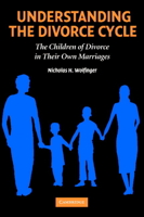 Understanding the Divorce Cycle: The Children of Divorce in their Own Marriages 0521616603 Book Cover