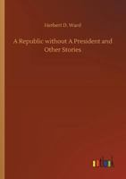 A Republic Without A President And Other Stories 1523782625 Book Cover