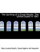 The Uprising of a Great People. The United States in 1861. To Which is Added A Word of Peace on the Difference Between England and the United States 154543204X Book Cover