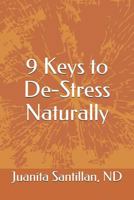 The 9 Keys to De-Stress Naturally: In One Hour Daily 1484033809 Book Cover