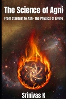 The Science of Agni: From Stardust to Ash – The Physics of Living B0GJCX641C Book Cover