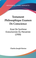Testament Philosophique: Examen De Conscience Essai De Synthèse Évolutioniste Ou Monaliste 1179754840 Book Cover