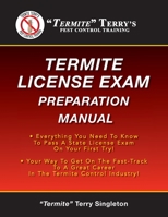 Termite Terry's Termite License Exam Preparation Manual: Everything You Need to Know to Pass a Termite License Exam on Your First Try! 1481291467 Book Cover