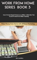 Make Money from Home with Affiliate Marketing: How to Promote Physical Products as an Affiliate & Make More Than $10,000 Per Month from Affiliate Marketing B08NMDFN5N Book Cover