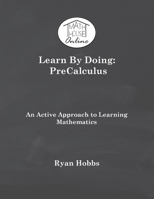 Learn by Doing PreCalculus : An Active Approach to Learning Mathematics 1733251464 Book Cover