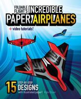 Foldable Flight's Incredible Paper Airplanes — Step-by-step Instructions, Video Tutorials, and Illustrated Folding Paper 1733363009 Book Cover