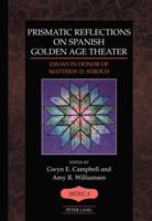 Prismatic Reflections on Spanish Golden Age Theater: Essays in Honor of Matthew D. Stroud 1433130084 Book Cover