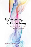 Exorcising Preaching: Crafting Intellectually Honest Worship 0827208448 Book Cover
