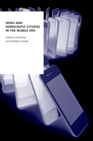 News and Democratic Citizens in the Mobile Era 0190922494 Book Cover