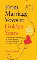 From Marriage Vows to Golden Years: A Simple Guide to Navigating the Ups and Downs of Marriage and Building a Joyful Partnership 1775077543 Book Cover