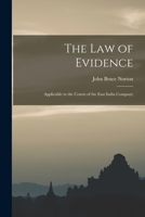 The Law of Evidence: Applicable to the Courts of the East India Company 1017898596 Book Cover