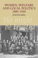 Women, Welfare And Local Politics 1880-1920: 'we Might Be Trusted' 1845194136 Book Cover
