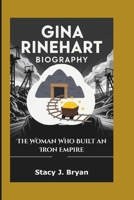 GINA RINEHART BIOGRAPHY: The Woman Who Built an Iron Empire B0F3XZ23J9 Book Cover