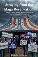 Straying from the MAGA Reservation Dissent, Debate, and the Big-Tent Evolution of Trump's America First Movement B0GNLC56GR Book Cover