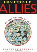 Invisible Allies: Microbes That Shape Our Lives 0374336083 Book Cover